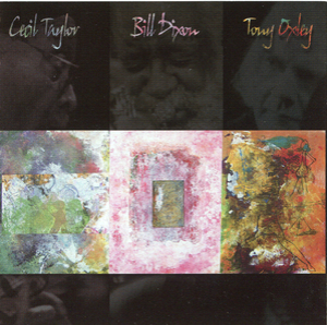 Cecil Taylor-Bill Dixon-Tony Oxley