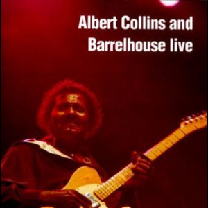 Albert Collins & Barrelhouse Live