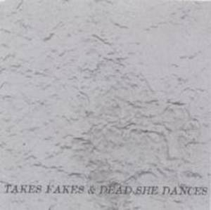 Takes Fakes & Dead She Dances