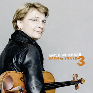 Antje Weithaas: Bach & Ysaye, Vol. IIII