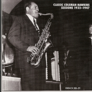 Classic Coleman Hawkins Sessions 1922-1947 (CD4)