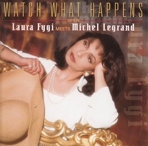 Watch What Happens: When Laura Fygi Meets Michel Legrand