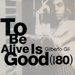 To Be Alive Is Good (Anos 80)