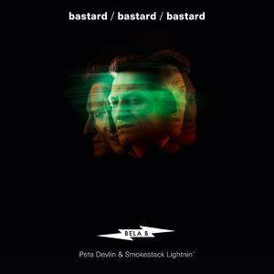 Bastard (feat. Peta Devlin & Smokestack Lightnin')