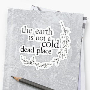 The Earth Is Not A Cold Dead Place