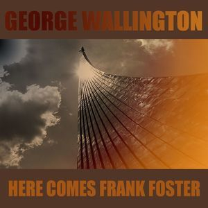 George Wallington: Here Comes Frank Foster