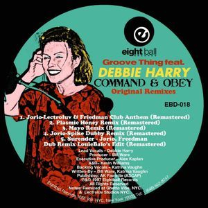 Groove Thing (feat. Debbie Harry) 'command & Obey' Original Remixes