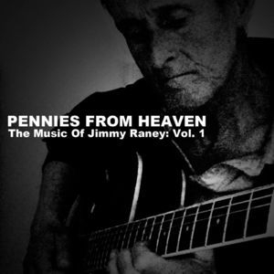 Pennies From Heaven, The Music Of Jimmy Raney: Vol. 1