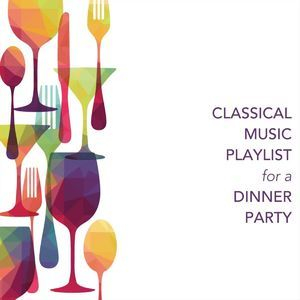 Classical Music Playlist For A Dinner Party