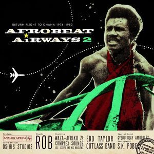 Afrobeat Airways, Vol. 2 - Return Flight To Ghana 1974 - 1983