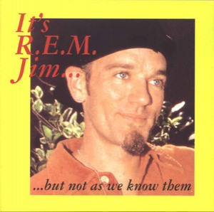 It's R.E.M. Jim...But Not As We Know Them