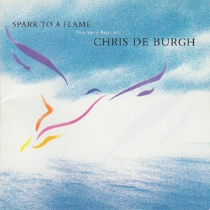 Spark To A Flame (The Very Best Of Chris De Burgh)