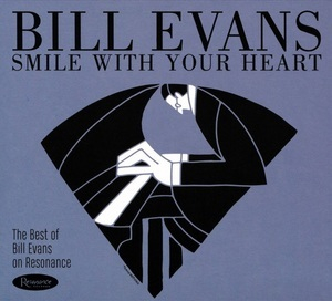 Smile With Your Heart (The Best Of Bill Evans On Resonance)