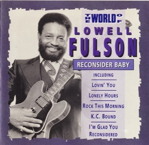 The World Of Lowell Fulson - Reconsider Baby