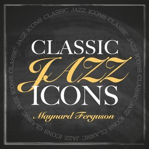 Classic Jazz Icons - Maynard Ferguson