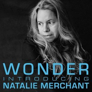 Wonder: Introducing Natalie Merchant