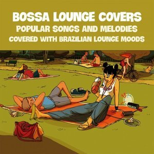 BOSSA LOUNGE COVERS (Popular Songs and Melodies covered with Brazilian Lounge Moods)