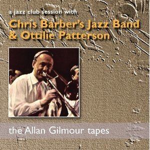 A Jazz Club Session with Chris Barber's Jazz Band & Ottilie Patterson: the Allan Gilmour Tapes