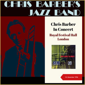 Chris Barber In Concert (Royal Festival Hall, London - 15. December 1956)