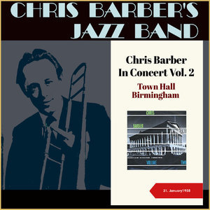 Chris Barber In Concert, Vol. 2 (Town Hall, Birmingham - 31. January 1958)