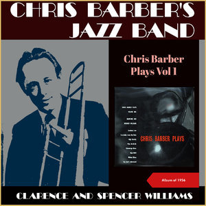 Chris Barber Plays Volume 1 - Clarence and Spencer Williams (Album of 1956)