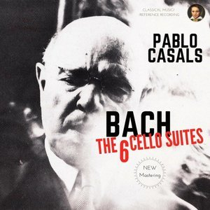 Bach by Pablo Casals: The 6 Cello Suites