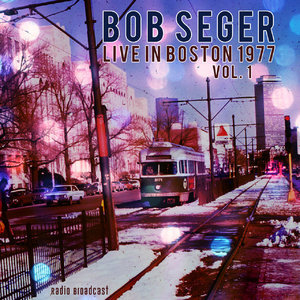 Bob Seger: Live in Boston 1977, Vol. 1