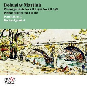 Bohuslav Martin: Piano Quintets & Piano Quartet
