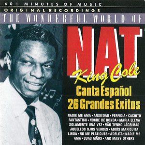 The Wonderful World Of Nat King Cole: Canta Espanol, 26 Grandes Exitos