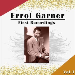 Errol Garner / First Recordings, Vol. 1