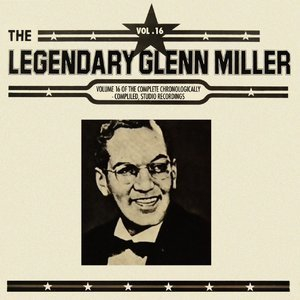 The Legendary Glenn Miller, Vol. 16