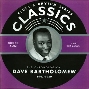 Blues & Rhythm Classics 5002: The Chronological Dave Bartholomew 1947-50