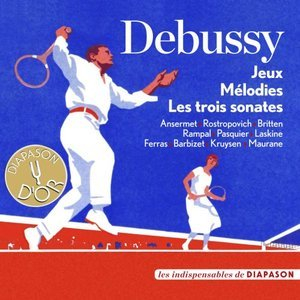 Debussy: Jeux, Melodies & Les trois sonates