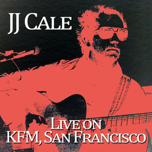 J.J. Cale - Live on KMF, San Francisco