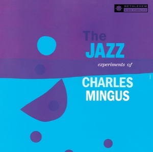 The Jazz Experiments Of Charlie Mingus