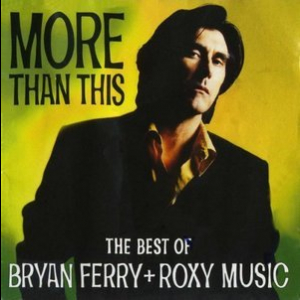More Than This - The Best of Bryan Ferry + Roxy Music