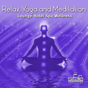 Relax Yoga and Meditation, Vol. 9 (Lounge Hotel Spa Wellness, Zen Chakra)