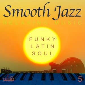Smooth Jazz: Relaxing Music, Vol. 5 (Funky, Latin, Soul)