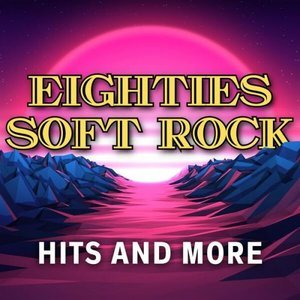 Eighties Soft Rock Hits and More