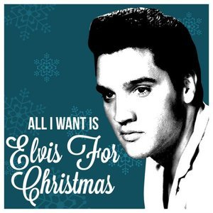All I Want Is Elvis For Christmas