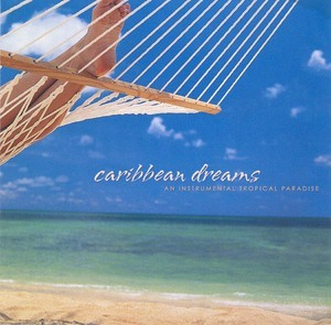 Caribbean Dreams - An Instrumental Tropical Paradise