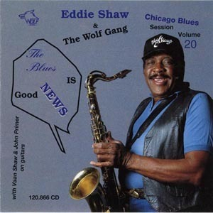 [vol.20] Eddie Shaw & The Wolf Gang (the Blues Is Good News)
