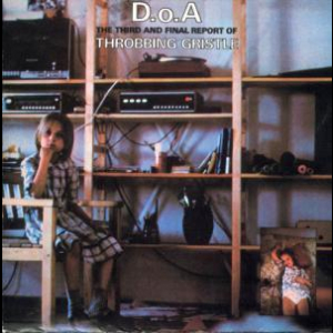 D.o.a. The Third And Final Report Of The Throbbing Gristle