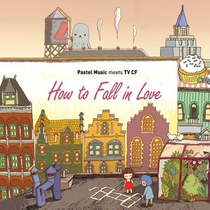 How to Fall in Love - Pastel Music Meets TV CF (CD1)