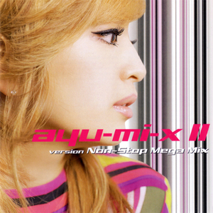 ayu-mi-x II (Version Non Stop Mega Mix) (2CD)