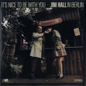 It's Nice To Be With You - Jim Hall In Berlin