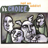 k's Choice - Not An Addict [cds] '1995