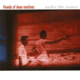 Friends Of Dean Martinez - Under The Waves '2003