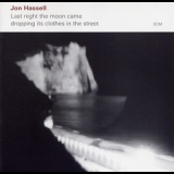 Jon Hassell - Last Night The Moon Came Dropping Its Clothes In The Street '2009