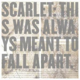 Scarlet - This Was Always Meant To Fall Apart '2006